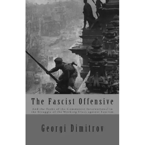 The Fascist Offensive: And the Tasks of the Communist International in the Struggle of the Working Class Against Fascism
