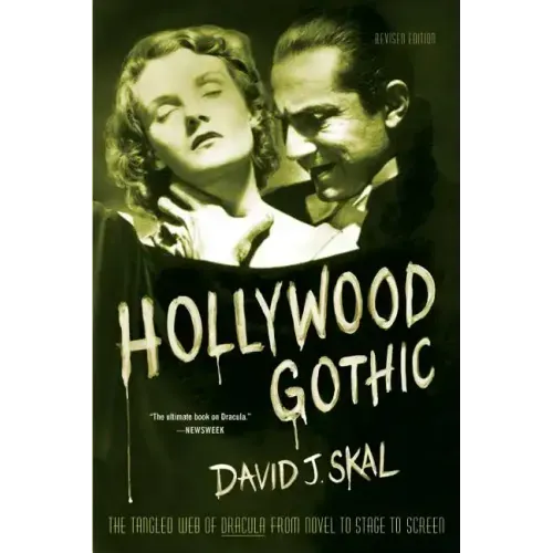 Hollywood Gothic: The Tangled Web of Dracula from Novel to Stage to Screen