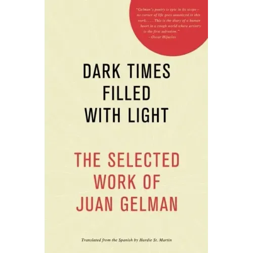 Dark Times Filled with Light: The Selected Work of Juan Gelman