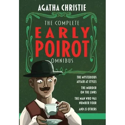 The Complete Early Poirot Omnibus: The Mysterious Affair at Styles; The Murder on the Links; The Man Who Was Number Four; and 25 Other Short Stories