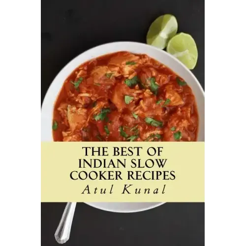 The Best of Indian Slow Cooker Recipes: You Don't Need That Restaurant Reservation