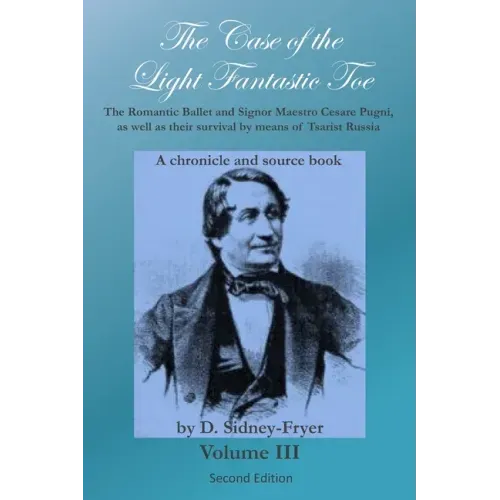 The Case of the Light Fantastic Toe, Vol. III: The Romantic Ballet and Signor Maestro Cesare Pugni, as well as their survival by means of Tsarist Russ