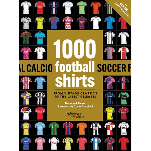 1000 Football Shirts Revised and Updated: From Vintage Classics to the Latest Releases