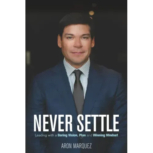 Never Settle: Leading with a Daring Vision, Plan and Winning Mindset