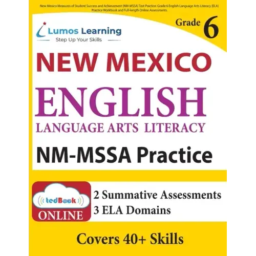 New Mexico Measures of Student Success and Achievement (NM-MSSA) Test Practice: Grade 6 English Language Arts Literacy (ELA) Practice Workbook and Ful