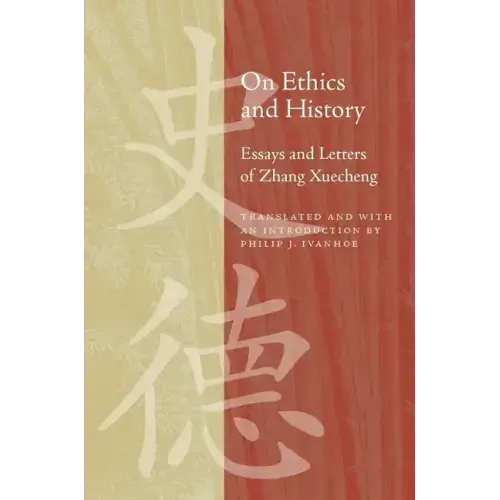 On Ethics and History: Essays and Letters of Zhang Xuecheng