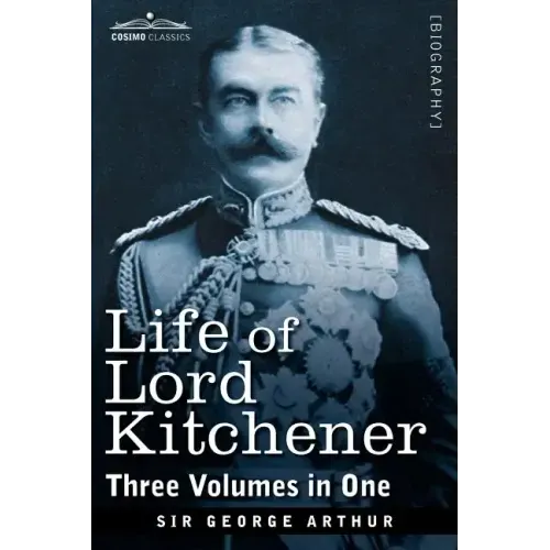 Life of Lord Kitchener, (Three Volumes in One)