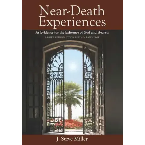 Near-Death Experiences as Evidence for the Existence of God and Heaven: A Brief Introduction in Plain Language