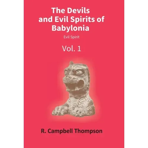The Devils And Evil Spirits Of Babylonia: Evil Spirit (Vol.1St)