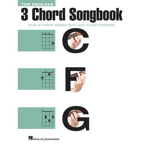 The Ukulele 3 Chord Songbook: Play 50 Great Songs with Just 3 Easy Chords!