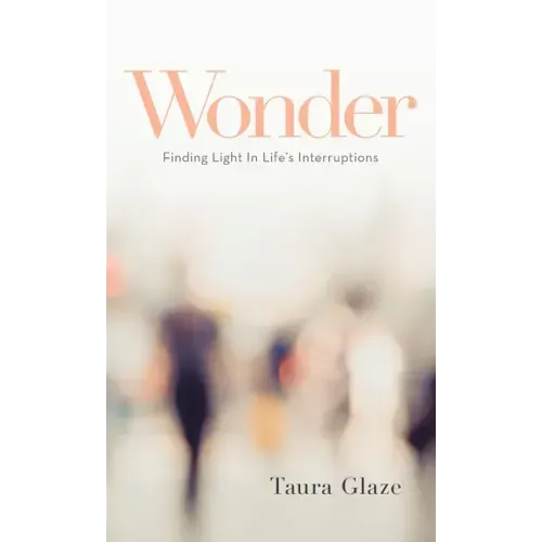Wonder: Finding Light in Life's Interruptions