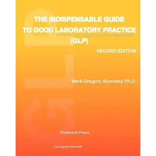 The Indispensable Guide to Good Laboratory Practice (GLP): Second Edition