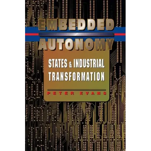 Embedded Autonomy: States and Industrial Transformation