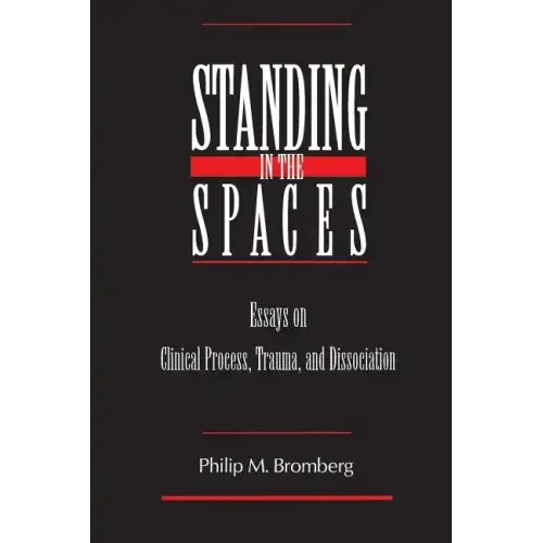 Standing in the Spaces: Essays on Clinical Process Trauma and Dissociation