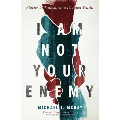 I Am Not Your Enemy: Stories to Transform a Divided World