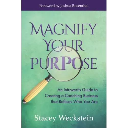 Magnify Your Purpose: An Introvert's Guide to Creating a Coaching Business That Reflects Who You Are