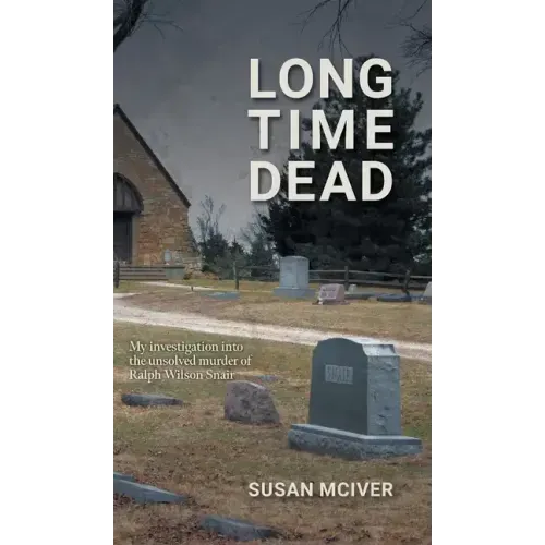 Long Time Dead: My Investigation into the Unsolved Murder of Ralph Wilson Snair