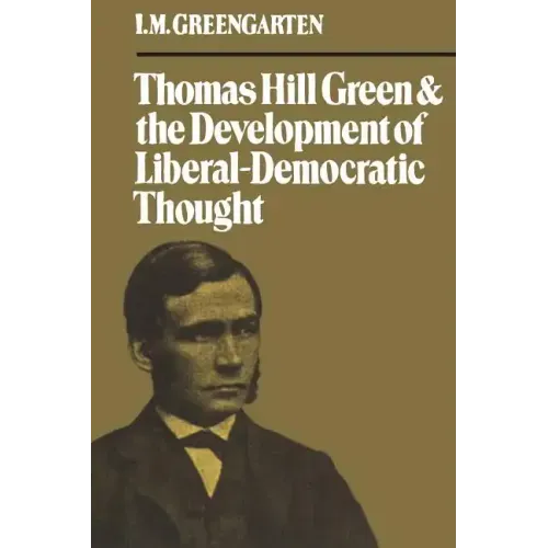 Thomas Hill Green and the Development of Liberal-Democratic Thought