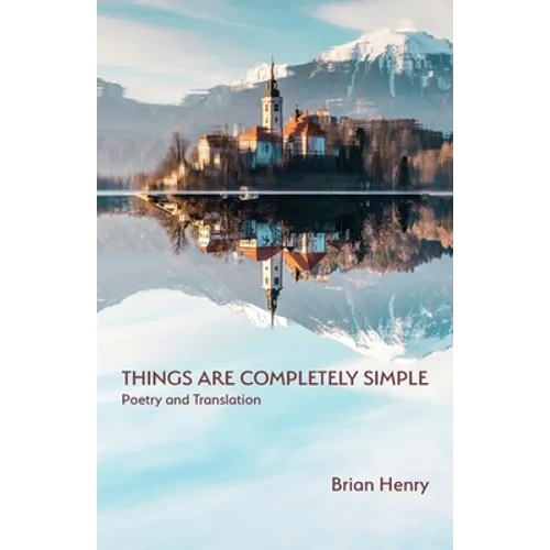 Things Are Completely Simple: Poetry and Translation