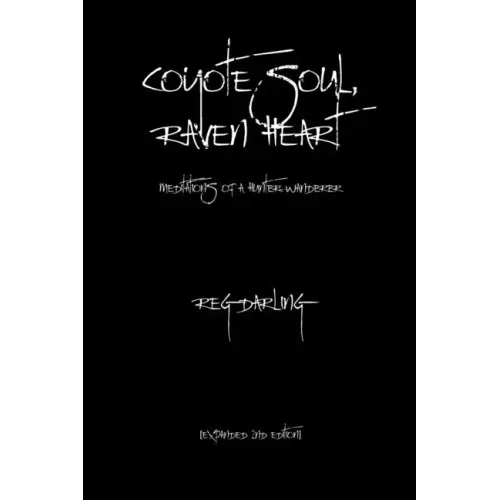 Coyote Soul, Raven Heart: Meditations of a Hunter-Wanderer