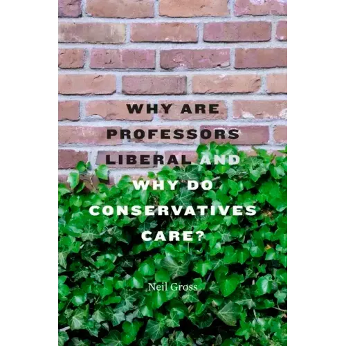 Why Are Professors Liberal and Why Do Conservatives Care?