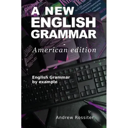 A New English Grammar - American edition: English grammar by example