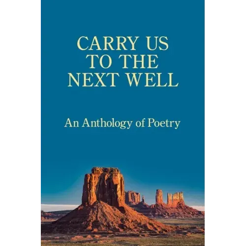 Carry Us to the Next Well: An Anthology of Poetry