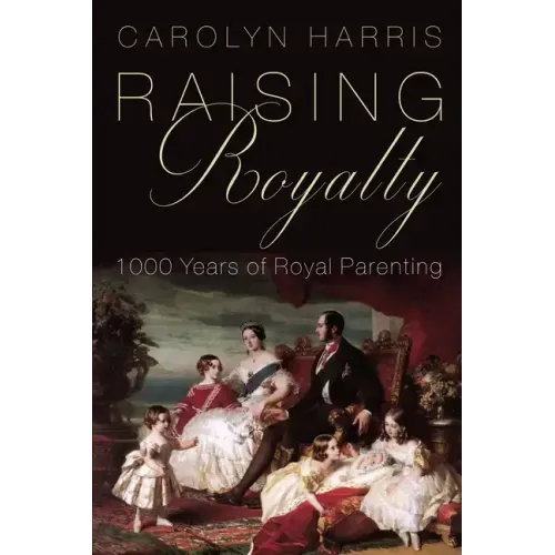 Raising Royalty: 1000 Years of Royal Parenting