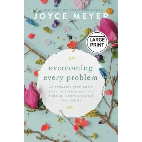 Overcoming Every Problem: 40 Promises from God's Word to Strengthen You Through Life's Greatest Challenges