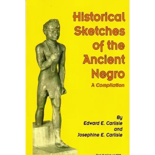 Historical Sketches of the Ancient Negro: A Compiliation