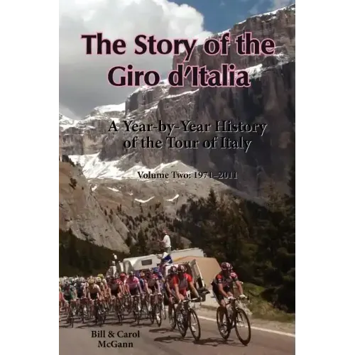 The Story of the Giro d'Italia: A Year-by-Year History of the Tour of Italy, Volume Two: 1971-2011