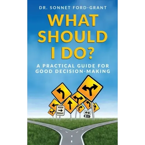 What Should I Do?: A Practical Guide for Good Decision Making