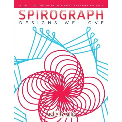 Spirograph Designs We Love: Adult Coloring Books Best Sellers Edition