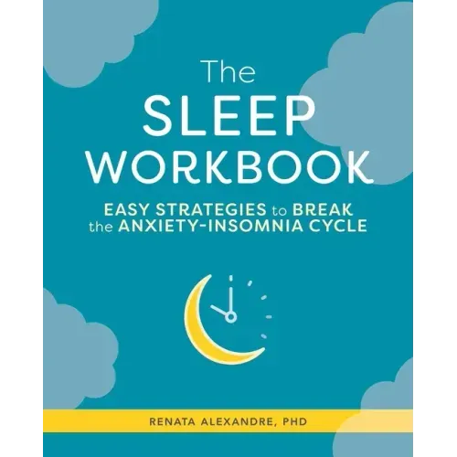 The Sleep Workbook: Easy Strategies to Break the Anxiety-Insomnia Cycle