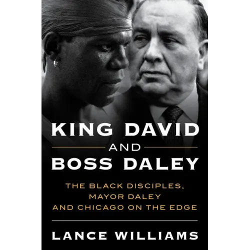 King David and Boss Daley: The Black Disciples, Mayor Daley, and Chicago on the Edge
