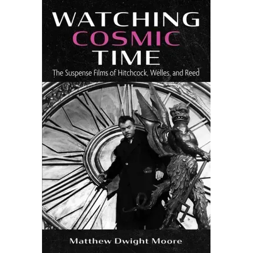 Watching Cosmic Time: The Suspense Films of Hitchcock, Welles, and Reed