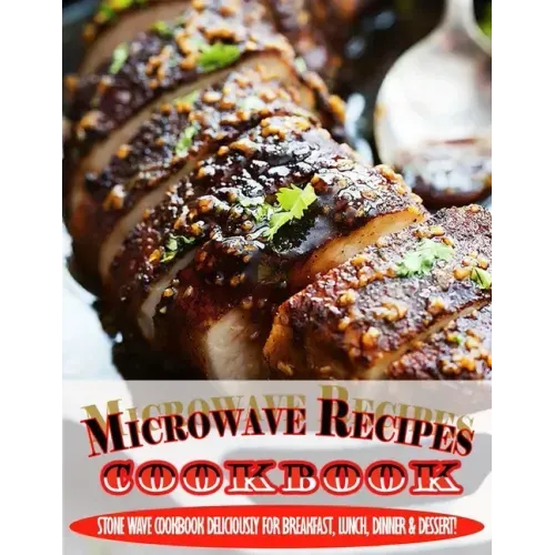 Microwave Recipes Cookbook.pdf: Stone Wave Cookbook Deliciously For Breakfast, Lunch, Dinner & Dessert!
