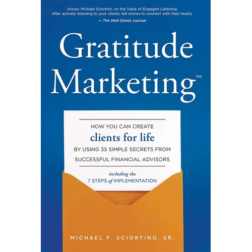 Gratitude Marketing: How You Can Create Clients for Life by Using 33 Simple Secrets from Successful Financial Advisors