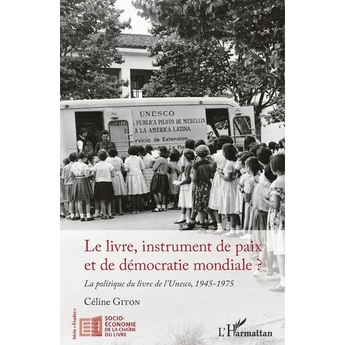Le livre, instrument de paix et de démocratie mondiale ?: La politique du livre de l'Unesco, 1945-1975