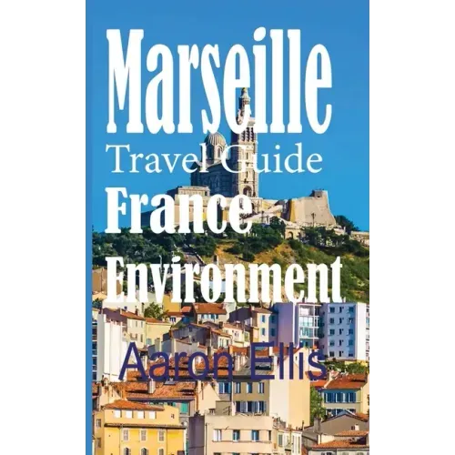 Marseille Travel Guide, France Environment: European Tourist City