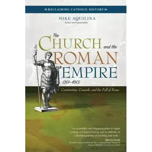 The Church and the Roman Empire (301-490): Constantine, Councils, and the Fall of Rome
