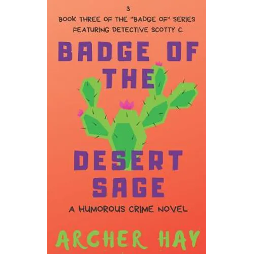 Badge of the Desert Sage: A Humorous Occult Crime Novel Featuring Detective Scotty C. (Book 3)