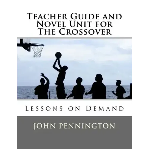 Teacher Guide and Novel Unit for The Crossover: Lessons on Demand