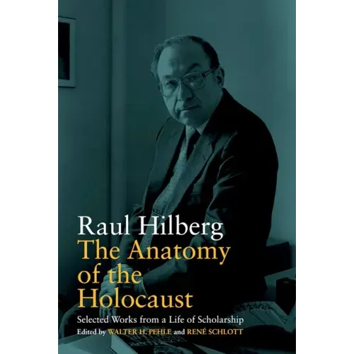 The Anatomy of the Holocaust: Selected Works from a Life of Scholarship