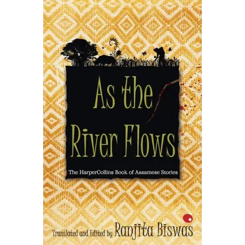 As The River Flows: The HarperCollinsBook Of Assamese Stories