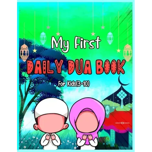 My First Daily Dua Book For Kids (3-10): Dua Book With English Translation Basic Duas For Muslim Kid Prayers And Supplications Islam From Quran And Ha