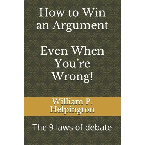 How to Win an Argument (Even When You're Wrong): The 9 Laws of Debate