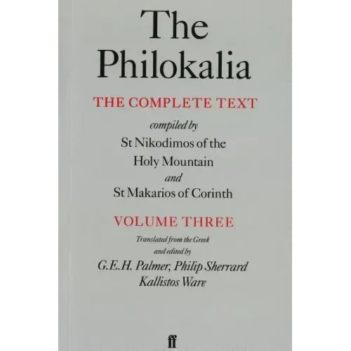 The Philokalia, Volume 3: The Complete Text; Compiled by St. Nikodimos of the Holy Mountain & St. Markarios of Corinth