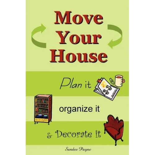 Move Your House: Plan it, Organize it & Decorate it