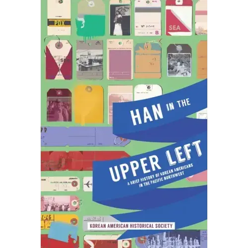 Han in the Upper Left: A Brief History of Korean Americans in the Pacific Northwest